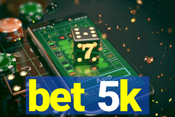 bet 5k